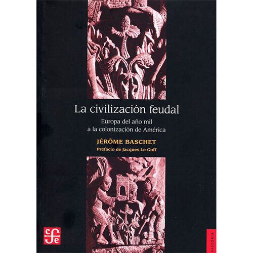 LA CIVILIZACION FEUDAL. EUROPA DEL ANO MIL A LA COLONIZACION DE AMERICA 9786071601230
