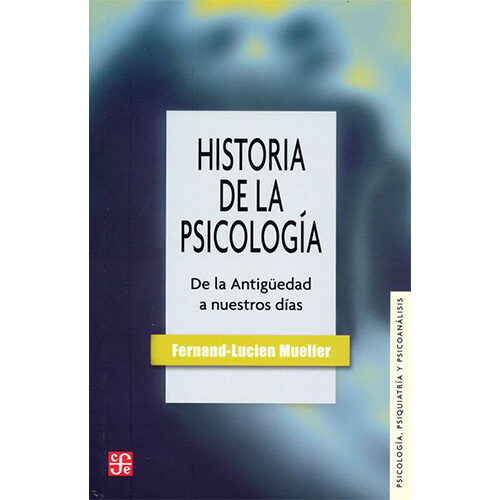 HISTORIA DE LA PSICOLOGIA : DE LA ANTIGUEDAD A NUESTROS DIAS 9789681603748