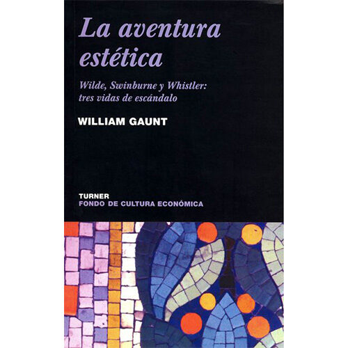 AVENTURA ESTETICA, LA. WILDE, SWINBURNE Y WHISTLER: TRES VIDAS DE ESCANDALO 978968