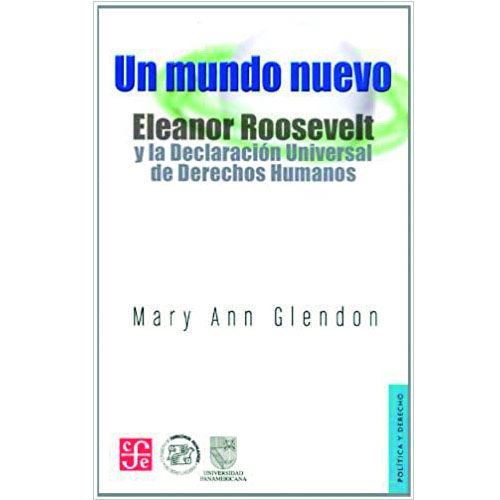 UN MUNDO NUEVO. ELEANOR ROOSEVELT Y LA DECLARACION UNIVERSAL DE DERECHOS HUMANOS 005443R