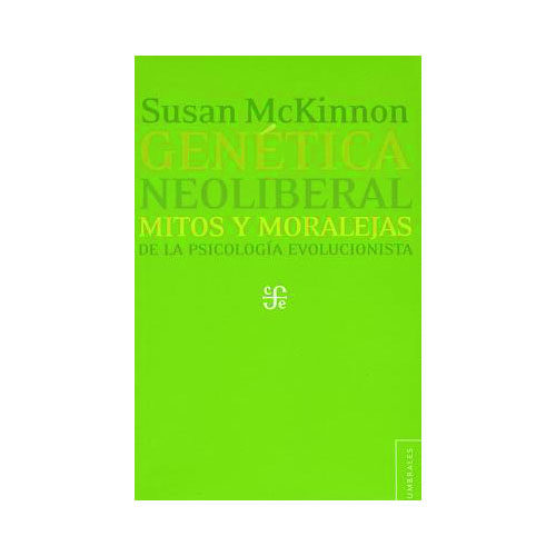 GENETICA NEOLIBERAL: MITOS Y MORALEJAS DE LA PSICOLOGIA EVOLUCIONISTA 9786071608680