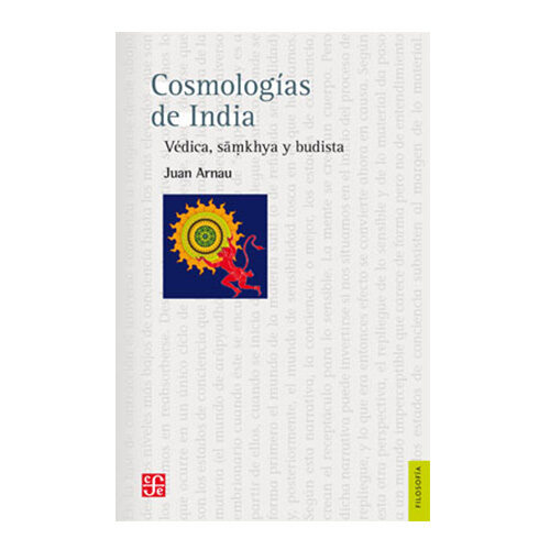 COSMOLOGIAS DE INDIA. VEDICA, SAMKHYA Y BUDA 004352R