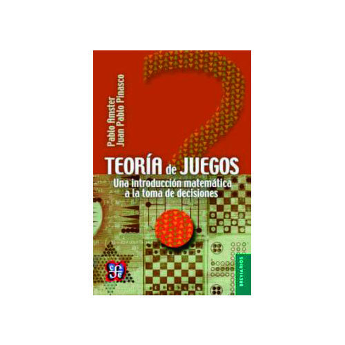 TEORIA DE JUEGOS. UNA INTRODUCCION MATEMATICA A LA TOMA DE DECISIONES 9786071622341