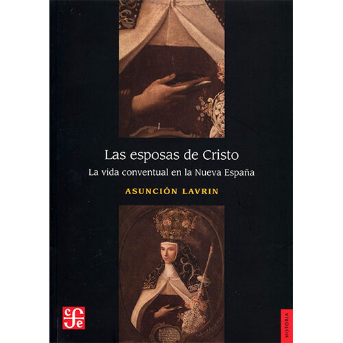 LAS ESPOSAS DE CRISTO. LA VIDA CONVENTUAL EN LA NUEVA ESPANA 003734R