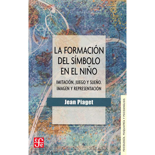 LA FORMACION DEL SIMBOLO EN EL NINO: IMITACION, JUEGO Y SUENO. IMAGEN Y REPRESENTACI?