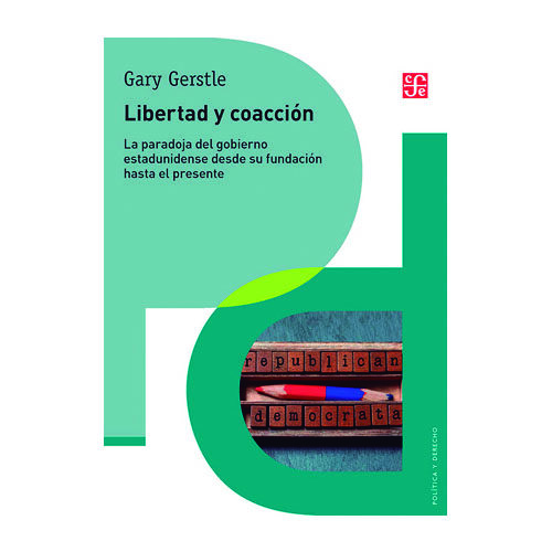 LIBERTAD Y COACCION. LA PARADOJA DEL GOBIER O ESTADUNIDENSE DESDE SU FUNDACION 97860716532
