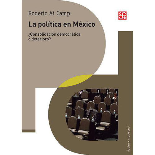LA POLITICA EN MEXICO. CONSOLIDACION DEMOCRATICA O DETERIORO? 9786071654502