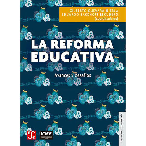LA REFORMA EDUCATIVA. AVANCES Y DESAFIOS 9786071658586