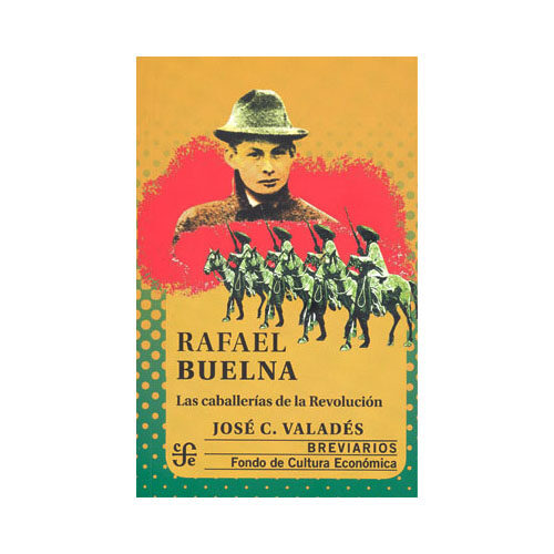 RAFAEL BUELNA. LAS CABALLERIAS DE LA REVOLUCION 9786071662729