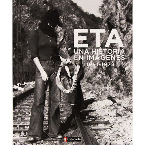 ETA UNA HISTORIA EN IMAGENES 1951 1978 9788416350353