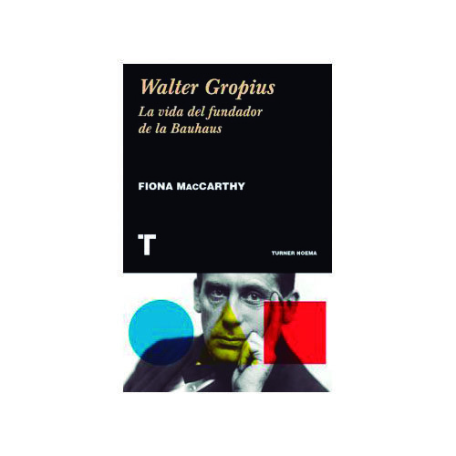 WALTER GROPIUS LA VIDA DEL FUNDADOR DE LA BAUHAUS 9788417141882