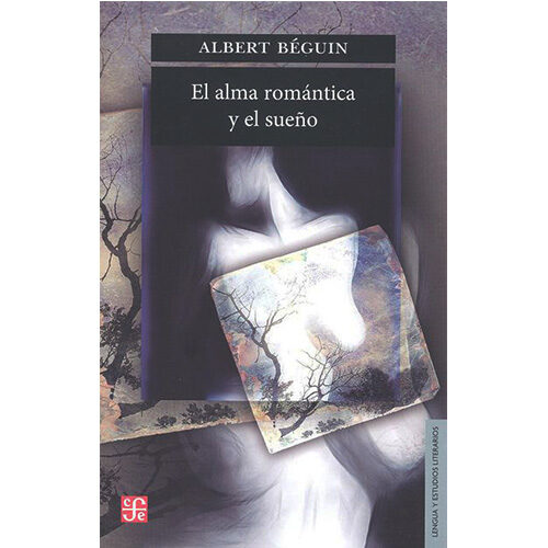 EL ALMA ROMANTICA Y EL SUENO : ENSAYOS SOBRE EL ROMANTICISMO ALEMAN Y LA POESIA FRANCE 978