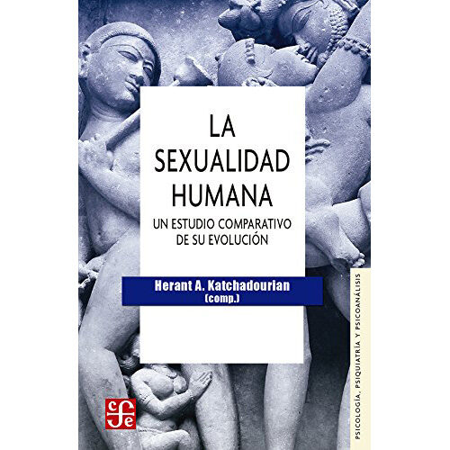 LA SEXUALIDAD HUMANA : UN ESTUDIO COMPARATIVO DE SU EVOLUCION 9789681613693