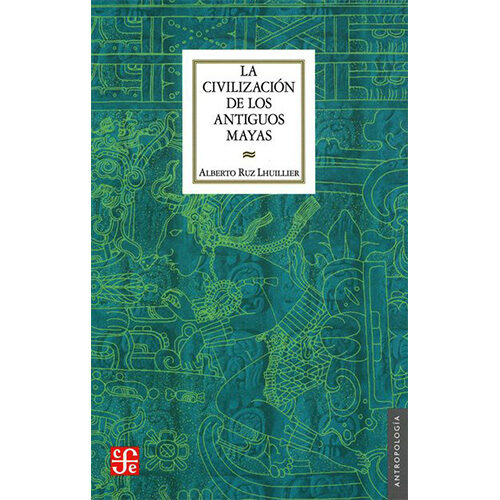 LA CIVILIZACION DE LOS ANTIGUOS MAYAS 9789681635145
