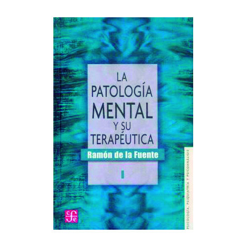 LA PATOLOGIA MENTAL Y SU TERAPEUTICA, I 9789681650902