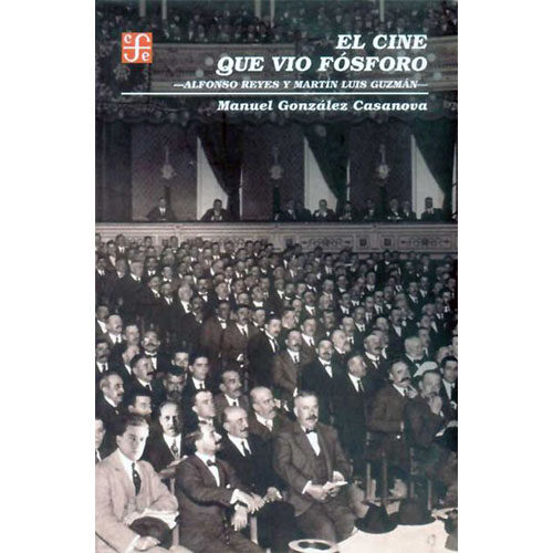 CINE QUE VIO FOSFORO, EL. ALFONSO REYES Y MARTIN LUIS GUZMAN 9789681668518