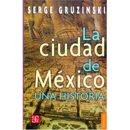 LA CIUDAD DE MEXICO: UNA HISTORIA 9789681672843