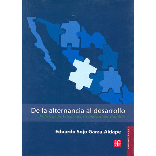 DE LA ALTERNANCIA AL DESARROLLO. POLITICAS PUBLICAS DEL GOBIERNO DEL CAMBIO 9789681676490
