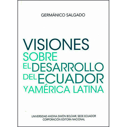 VISIONES SOBRE EL DESARROLLO DEL ECUADOR Y AMERICA LATINA 9789942320308