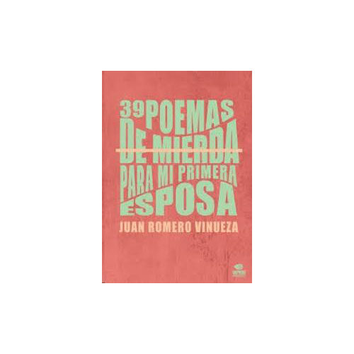 39 POEMAS DE MIERDA PARA MI PRIMERA ESPOSA 9789942351890