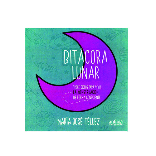 BITACORA LUNAR TRECE CICLOS PARA VIVIR LA MENSTRUACION DE FORMA CONSCIENTE 9789942356147
