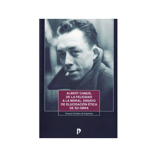 ALBERT CAMUS DE LA FELICIDAD A LA MORAL 9789978773635