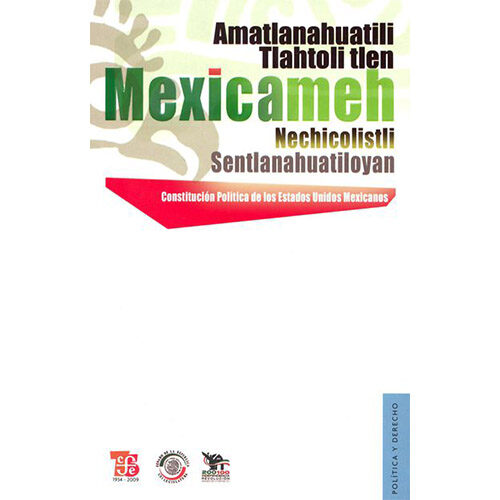 AMATLANAHUATILI TLAHTOLI TLEN MEXICAMEH NECHICOLISTLI SENTLANAHUATILOYAN (CONSTITUCION PO