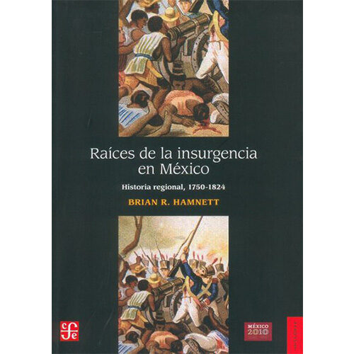 RAICES DE LA INSURGENCIA EN MEXICO. HISTORIA REGIONAL, 1750-1824 003245R