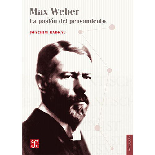 MAX WEBER. LA PASION DEL PENSAMIENTO 002287R