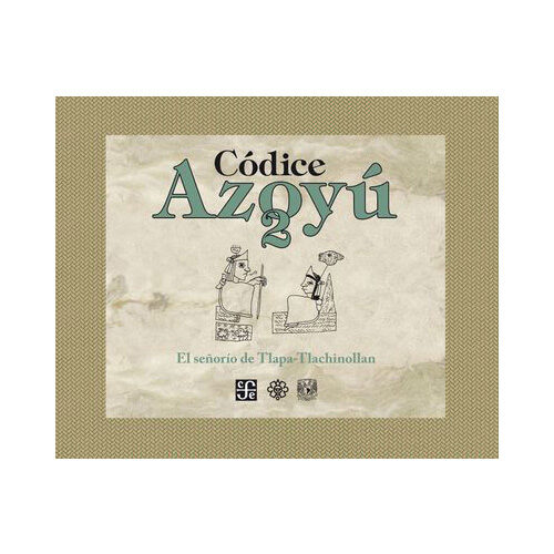CODICE AZOYU, 2. EL SENORIO DE TLAPA-TLACHINOLLAN 9786071610423