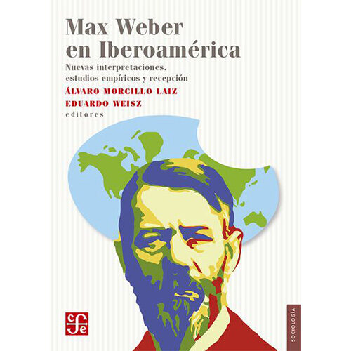 MAX WEBER EN IBEROAMERICA. NUEVAS INTERPRETACIONES, ESTUDIOS EMPIRICOS Y RECEPCION 002