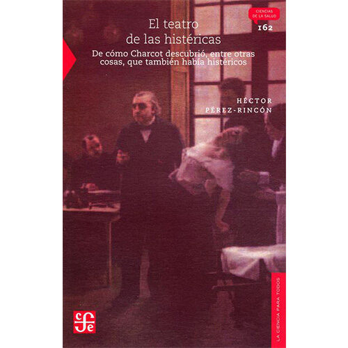 EL TEATRO DE LAS HISTERICAS. DE COMO CHARCOT DESCUBRIO, ENTRE OTRAS COSAS, QUE TAM