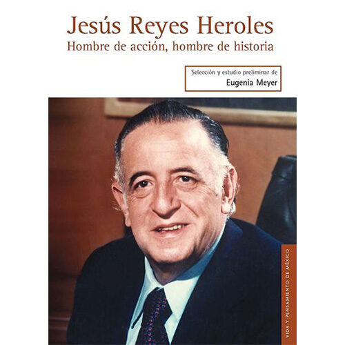 JESUS REYES HEROLES. HOMBRE DE ACCION, HOMBRE DE HISTORIA 012180R