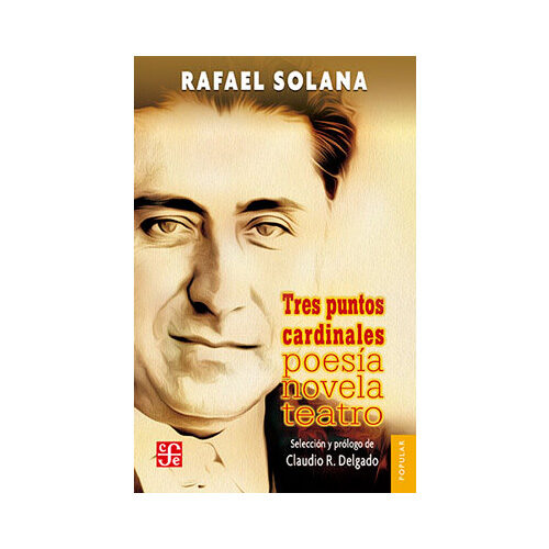 TRES PUNTOS CARDINALES. POESIA, NOVELA, TEATRO 728 9786071630681