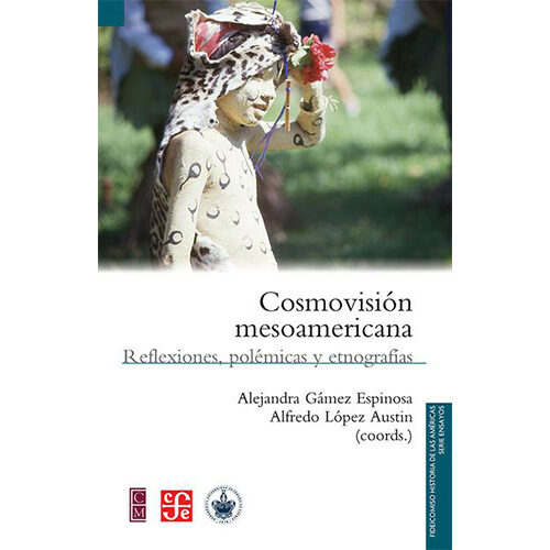 COSMOVISION MESOAMERICANA. REFLEXIONES, POLEMICAS Y ETNOGRAFIAS 003723R