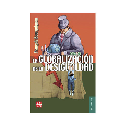 LA GLOBALIZACION DE LA DESIGUALDAD VO593 9786071648969
