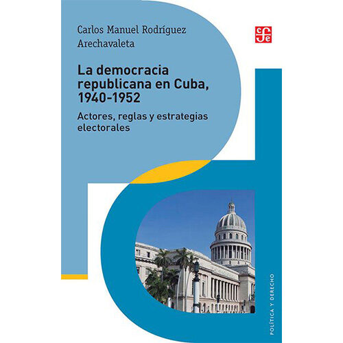 LA DEMOCRACIA REPUBLICANA EN CUBA, 1940-1952. ACTORES, REGLAS Y ESTRATEGIAS ES 978