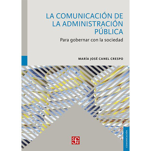 LA COMUNICACION DE LA ADMINISTRACION PUBLICO PARA GOBERNAR CON LA SOCIEDAD 9786071659422