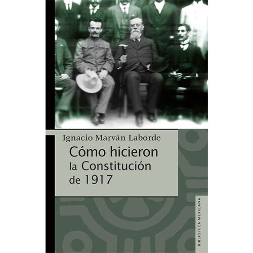 COMO HICIERON LA CONSTITUCION DE 1917 9786077457664