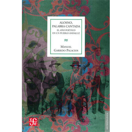 ALOSNO, PALABRA CANTADA : EL ANO POETICO EN UN PUEBLO ANDALUZ 006157R001
