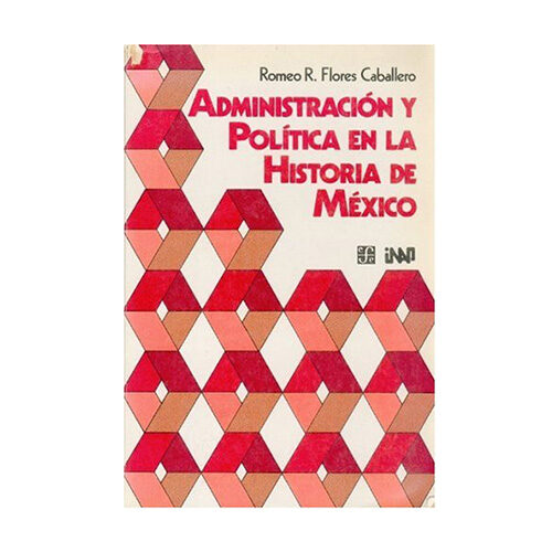 ADMINISTRACION Y POLITICA EN LA HISTORIA DE MEXICO 041007R002