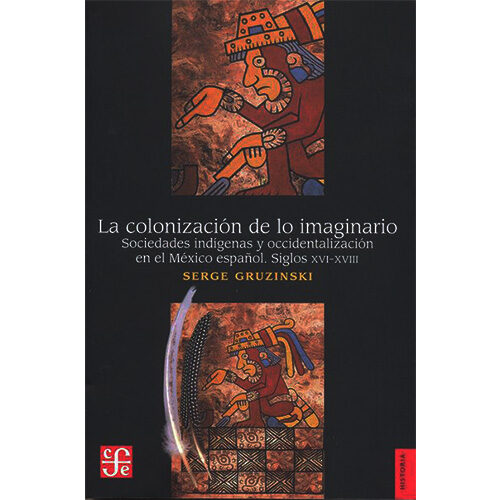 LA COLONIZACION DE LO IMAGINARIO : SOCIEDADES INDIGENAS Y OCCIDENTALIZACION EN EL MEXI 003