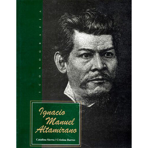 IGNACIO MANUEL ALTAMIRANO : ICONOGRAFIA 9789681657437