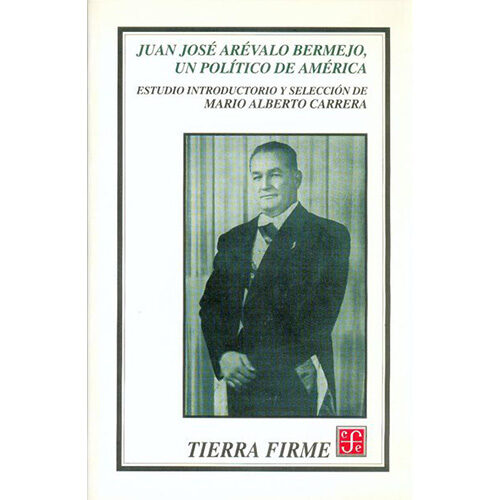 JUAN JOSE AREVALO BERMEJO, UN POLITICO DE AMERICA 9789681659561