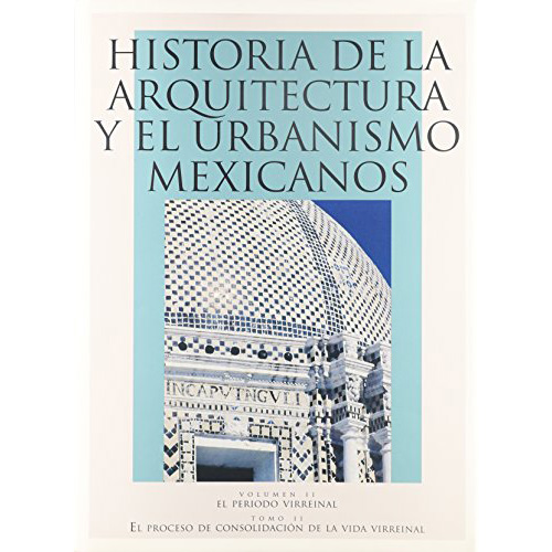 HISTORIA DE LA ARQUITECTURA Y EL URBANISMO MEXICANOS, VOL. II EL SIGLO XX, TOMO II