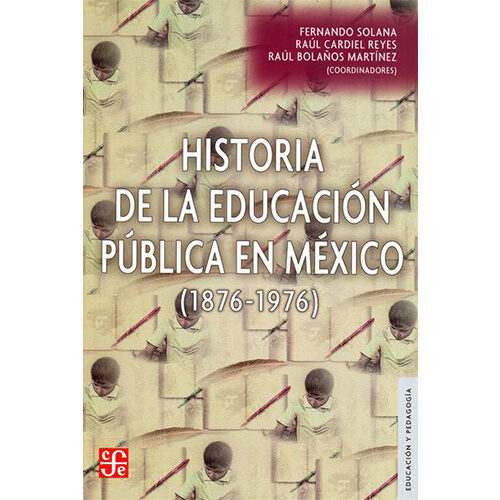 HISTORIA DE LA EDUCACION PUBLICA EN MEXICO (1876-1976) 9789681663865