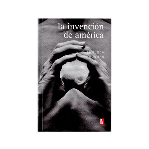 LA INVENCION DE AMERICA : INVESTIGACION ACERCA DE LA ESTRUCTURA HISTORICA DEL NUEVO MU 978