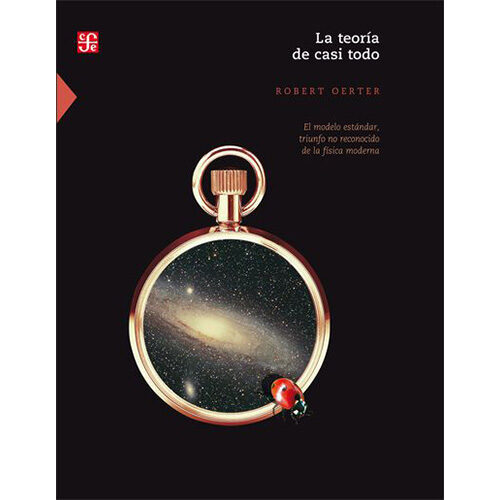 LA TEORIA DE CASI TODO. EL MODELO ESTANDAR TRIUNFO NO RECONOCIDO DE LA FISICA MODERNA 9789