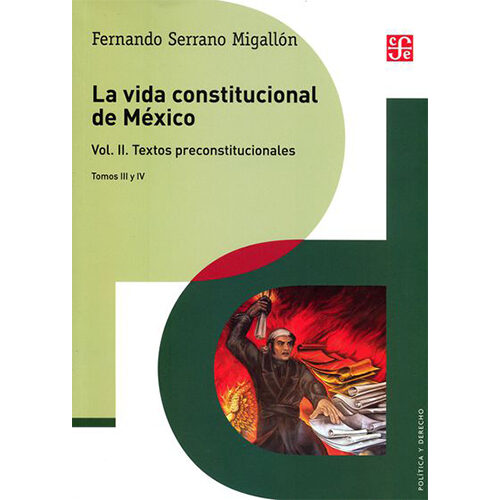 LA VIDA CONSTITUCIONAL DE MEXICO VOL. II. TEXTOS PRECONSTITUCIONALES. TOMOS III Y IV 00542