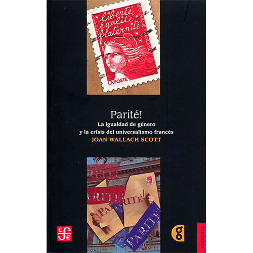 PARITE! LA IGUALDAD DE GENERO Y LA CRISIS DEL UNIVERSALISMO FRANCES 9786071609588